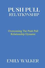 PUSH PULL RELATIONSHIP: Overcoming the Push Pull Relationship Dynamic 