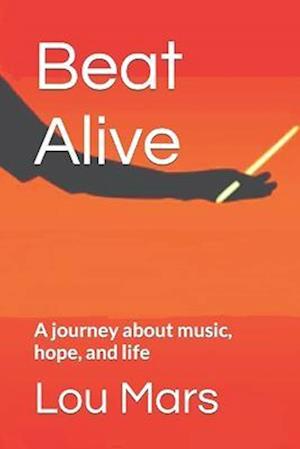 Beat Alive: A journey about music, hope, and life