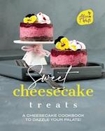 Sweet Cheesecake Treats: A Cheesecake Cookbook to Dazzle Your Palate! 