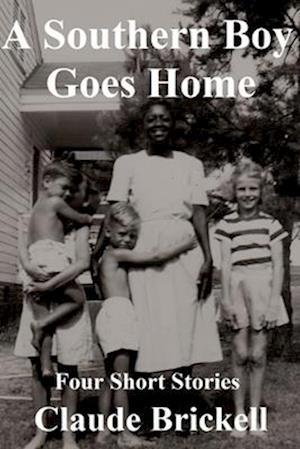 A Southern Boy Goes Home: Four Short Stories