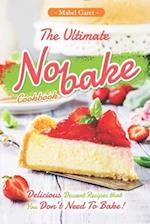 The Ultimate No-bake Cookbook: Delicious Dessert Recipes that You Don't Need To Bake! 