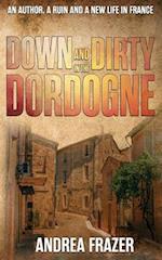 Down and Dirty in the Dordogne: An author, a ruin and a new life in France ... 