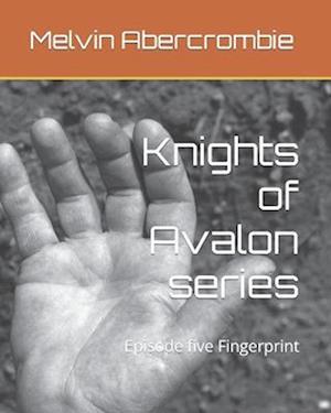 Knights of Avalon series: Episode five Fingerprint