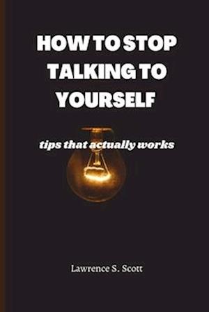 HOW TO STOP TALKING TO YOURSELF : tips that actually works