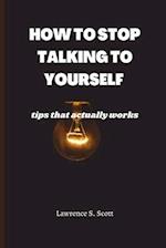 HOW TO STOP TALKING TO YOURSELF : tips that actually works 