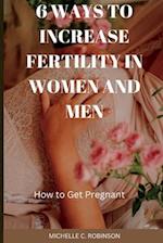 6 Ways to Increase Fertility in Women And Men: How to Get Pregnant 