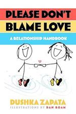 Please Don't Blame Love: A relationship handbook 