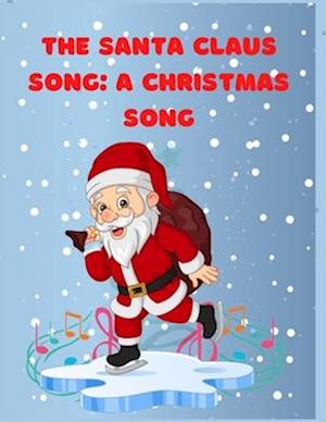 The Santa Claus song: A Christmas song: An Epic Journey to Sing a Song, Christmas Books for Kids