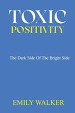 TOXIC POSITIVITY: The dark side of the bright side 