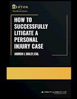 How to Successfully Litigate a Personal Injury Case: A Practical Guide 