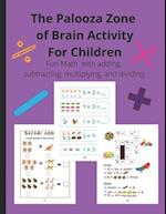 The Palooza Zone of Brain Activity for Children: Fun Math 