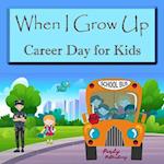 When I Grow Up. Career Day for Kids. 