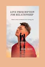 LOVE PRESCRIPTION FOR RELATIONSHIP: How to woo someone into loving you 