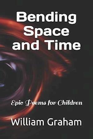 Bending Space and Time: Epic Poems for Children