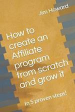 How to create an Affiliate program from scratch and grow it: In 5 proven steps! 
