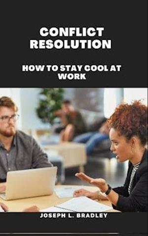 CONFLICT RESOLUTION : How to Stay Cool at Work