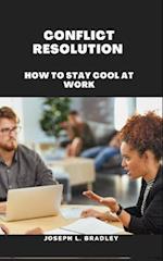 CONFLICT RESOLUTION : How to Stay Cool at Work 