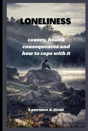 LONELINESS : causes, health consequences and how to cope with it