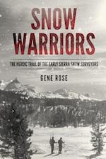 Snow Warriors: The Heroic Trail of the Early Sierra Snow Surveyors 