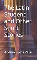 The Latin Student and Other Short Stories 