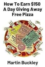 How To Earn $150 A Day Giving Away Free Pizza 