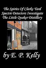 The spirits of Clarks Yard - Spectre Detectors Investigate The Little Quaker Distillery 