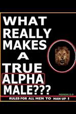 What Really Makes a True Alpha Male