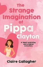THE STRANGE IMAGINATION OF PIPPA CLAYTON: A heart-warming and original love story 