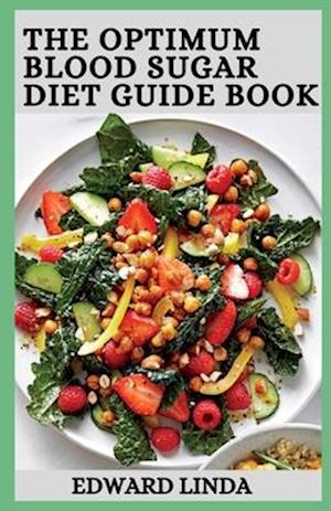 The Optimum Blood Sugar Diet Guide Book: How to Reduce Blood Sugar Level Naturally in 30 days