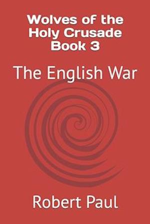 Wolves of the Holy Crusade Book 3: The English War