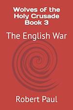 Wolves of the Holy Crusade Book 3: The English War 