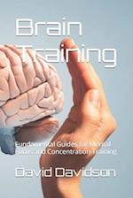 Brain Training: Fundamental Guides for Mental Focus and Concentration Training 