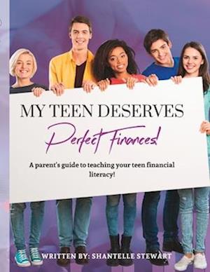 My Teen Deserves Perfect Finances: A parent's guide to teaching your teen financial literacy!