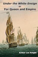 Under the White Ensign: or For Queen and Empire 