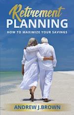 Retirement Planning: How to Maximize Your Savings 