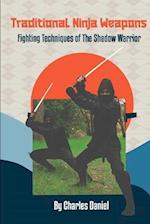 Traditional Ninja Weapons: Fighting Techniques of The Shadow Warrior 