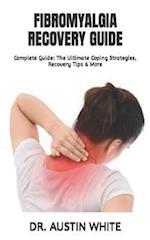 FIBROMYALGIA RECOVERY GUIDE: Complete Guide: The Ultimate Coping Strategies, Recovery Tips & More 