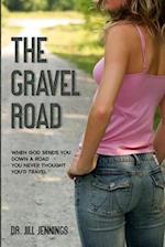 The Gravel Road: When God Sends You Down a Road You Never Thought You'd Travel 