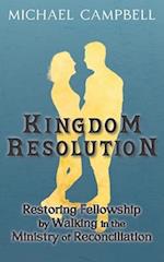 KINGDOM RESOLUTION: Restoring Fellowship by Walking in the Ministry of Reconciliation 