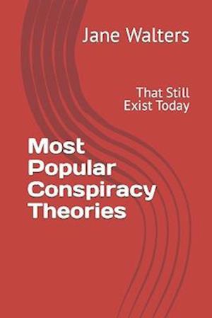 Most Popular Conspiracy Theories: That Still Exist Today