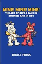 Mine! Mine! Mine!: The Art of Give and Take in Business and in Life 