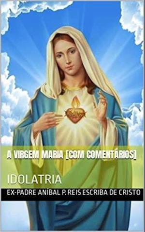 A VIRGEM MARIA [COM COMENTÁRIOS]