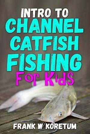 Intro to Channel Catfish Fishing