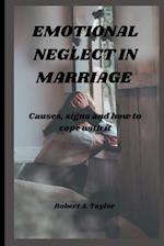 EMOTIONAL NEGLECT IN MARRIAGE : causes, signs and how to cope with it 