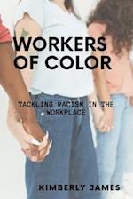 WORKERS OF COLOR: TACKLING RACISM IN THE WORKPLACE 