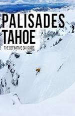 Palisades Tahoe: The Definitive Ski Guide 