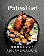 Paleo Diet Cookbook: Delicious Paleo Recipes You Can Try Out Today! 