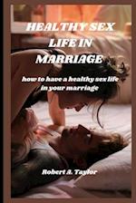 HEALTHY SEX LIFE IN MARRIAGE : how to have a healthy sex life in your marriage 