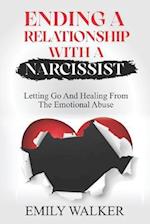 ENDING A RELATIONSHIP WITH A NARCISSIST: Letting Go and Healing From the Emotional Abuse 
