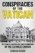 Conspiracies of the Vatican: Mysterious Conspiracies and Conundrums of the Catholic Church 